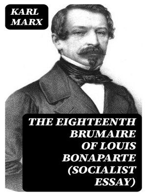 cover image of The Eighteenth Brumaire of Louis Bonaparte (Socialist Essay)